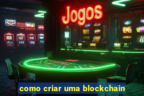 como criar uma blockchain